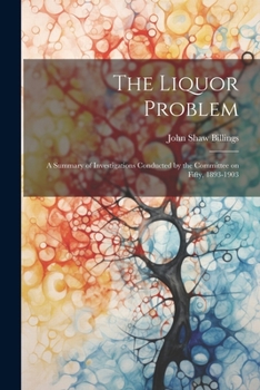 Paperback The Liquor Problem; A Summary of Investigations Conducted by the Committee on Fifty, 1893-1903 Book