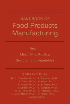 Handbook of Food Products Manufacturing: Health, Meat, Milk, Poultry, Seafood, and Vegetables