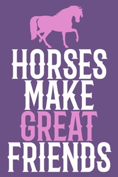 Horses Make Great Friends: Blank Lined Notebook Journal: Gifts For Horse Lovers Riders 6x9 | 110 Blank  Pages | Plain White Paper | Soft Cover Book