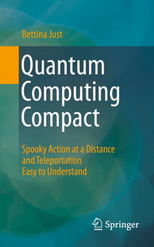 Paperback Quantum Computing Compact: Spooky Action at a Distance and Teleportation Easy to Understand Book