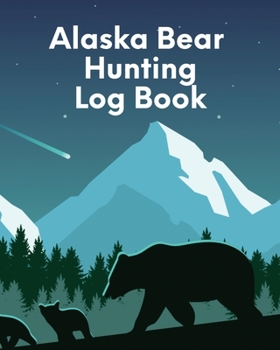Paperback Alaska Bear Hunting Log Book: For Men Camping Hiking Prepper Enthusiast Game Keeper Book