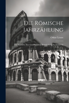 Paperback Die römische Jahrzählung: Ein Versuch, ihre geschichtliche Entwicklung zu ermitteln [German] Book