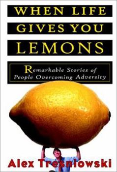 Paperback When Life Gives You Lemons...: Remarkable Stories of People Overcoming Adversity Book
