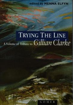 Hardcover Trying the Line: A Volume of Tribute to Gillian Clarke Book