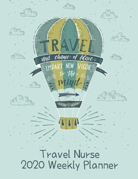 Travel Nurse 2020 Weekly Planner:: RN's, LVN's, Perfect For Keeping Organized While On The Road, Relax with Inspirational Coloring Pages