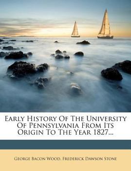 Paperback Early History of the University of Pennsylvania from Its Origin to the Year 1827... Book