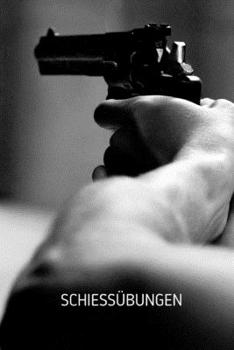 Schießübungen: Heft für Sportschützen | Zum Erfassen der Schießübungen | Format 6 x 9 Zoll | 460 Eintragungen des Schusstrainings (German Edition)