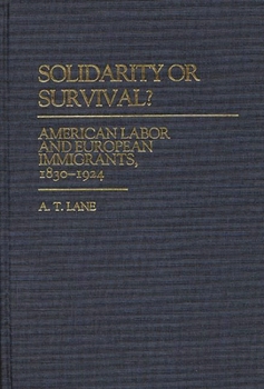 Hardcover Solidarity or Survival?: American Labor and European Immigrants, 1830-1924 Book
