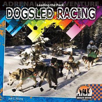 Leading the Pack: Dogsled Racing - Book  of the Adrenaline Adventure