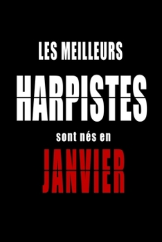 Les Meilleurs Harpistes sont nés en Janvier carnet de notes: Carnet de note pour les Harpistes nés en Janvier cadeaux pour un ami, une amie,  un ... de la famille né en Janvier (French Edition)