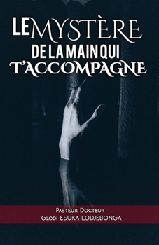 Le Mystère de la main qui t’accompagne (French Edition)