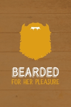 Bearded For Her Pleasure: All Purpose 6x9 Blank Lined Notebook Journal Way Better Than A Card Trendy Unique Gift Brown Wood Beards