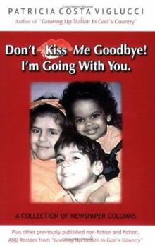 Paperback Don't Kiss Me Goodbye! I'm Going With You Book