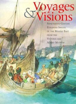 Hardcover Voyages and Visions: Nineteenth-Century European Images of the Middle East from the Victoria and Albert Museum Book