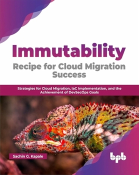 Immutability -Recipe for Cloud Migration Success: Strategies for Cloud Migration, Iac Implementation, and the Achievement of Devsecops Goals