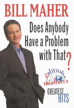 Hardcover Does Anybody Have a Problem with That?:: Politically Incorrect's Greatest Hits Book