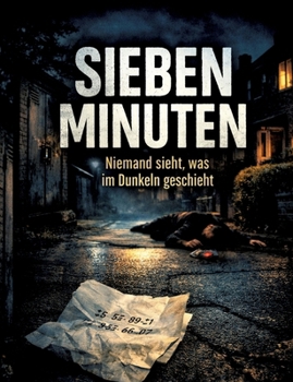 Sieben Minuten: Niemand sieht, was im Dunkeln geschieht (German Edition)