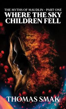 Where the Sky Children Fell (The Myths of Maudlin)
