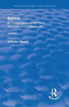 Paperback Revival: Ethics: An Investigation of the Facts and Laws of Moral Life (1914): Volume III: The Principles of Morality and the Sp Book