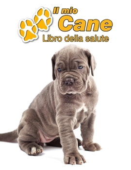 Paperback Il mio cane Libro della salute: Cane Corso Italiano Cucciolo - 109 Pagine - Dimensioni 22cm x 28cm - Quaderno da compilare per le vaccinazioni, visite [Italian] Book