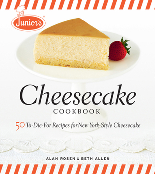 Hardcover Junior's Cheesecake Cookbook: 50 To-Die-For Recipes of New York-Style Cheesecake Book