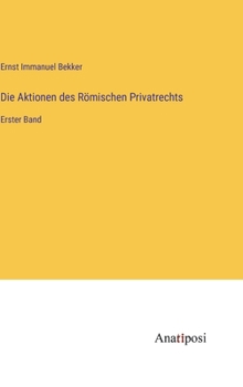 Hardcover Die Aktionen des Römischen Privatrechts: Erster Band [German] Book