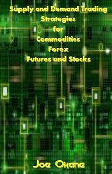 Paperback Supply and Demand Trading Strategies for Commodities, Forex, Futures and Stocks Book
