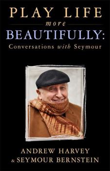 Paperback Play Life More Beautifully: Conversations with Seymour Book