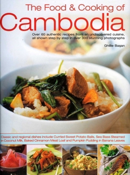 Paperback The Food & Cooking of Cambodia: Over 60 Authentic Classic Recipes from an Undiscovered Cuisine, Shown Step by Step in Over 300 Stunning Photographs Book