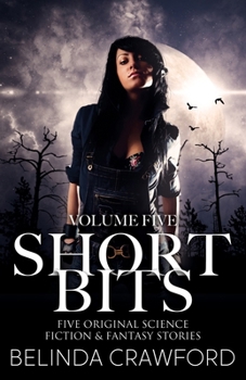 Paperback Short Bits Volume 5: Five original science fiction & fantasy stories Book