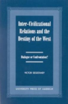 Paperback Inter-Civilization Relations and the Destiny of the West: Dialogue or Confrontation? Book