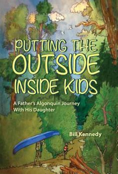 Hardcover Putting the Outside Inside Kids: A Father's Algonquin Journey With His Daughter Book