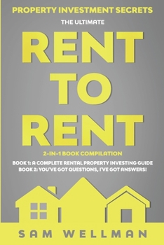 Paperback Property Investment Secrets - The Ultimate Rent To Rent 2-in-1 Book Compilation - Book 1: A Complete Rental Property Investing Guide - Book 2: You've Book