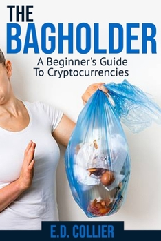 Paperback The Bagholder: A Beginner's Guide To Cryptocurrencies Book