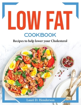 Paperback Low Fat Cookbook: Recipes to help lower your Cholesterol Book