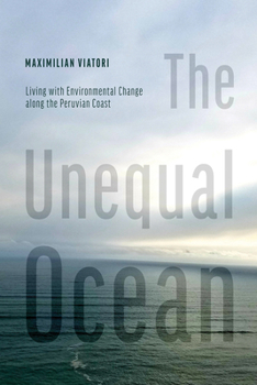 Hardcover The Unequal Ocean: Living with Environmental Change Along the Peruvian Coast Book