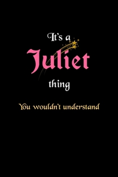 It's A Juliet Thing, You Wouldn't Understand: Personalized Notebook Journal With Name Blank Lined Customized Diary Logbook Gifts