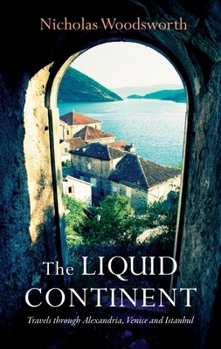 Paperback The Liquid Continent: Travels Through Alexandria, Venice and Istanbul Book