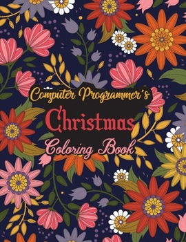 Paperback Computer Programmer's Christmas Coloring Book: This Coloring Book Helps Reduce Stress, Relieve Anxiety, Spark Creativity and More. Male/Female Compute Book