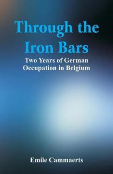 Paperback Through the Iron Bars: Two Years of German Occupation in Belgium Book