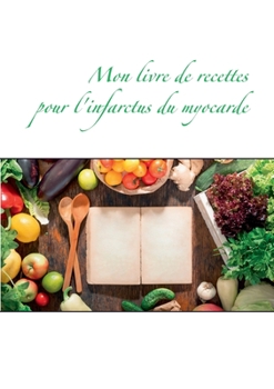 Paperback Mon livre de recettes pour l'infarctus du myocarde [French] Book