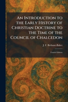 An Introduction to the Early History of Christian Doctrine to the Time of the Council of Chalcedon: Fourth Edition