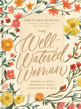 Hardcover The Well-Watered Woman: Rooted in Truth, Growing in Grace, Flourishing in Faith Book