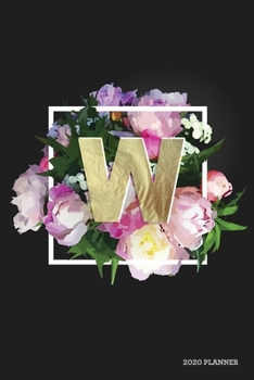 W 2020 Planner: Weekly + Monthly View | Floral Monogram Letter | 6x9 in | 2020 Calendar Organizer with Bonus Dotted Grid Pages + Inspirational Quotes + To-Do Lists (Personalized Planners)