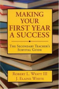 Paperback Making Your First Year a Success: The Secondary Teacher&#8242;s Survival Guide Book