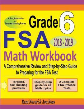 Paperback Grade 6 FSA Mathematics Workbook 2018 - 2019: A Comprehensive Review and Step-by-Step Guide to Preparing for the FSA Math Test Book