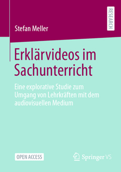 Paperback Erklärvideos Im Sachunterricht: Eine Explorative Studie Zum Umgang Von Lehrkräften Mit Dem Audiovisuellen Medium [German] Book