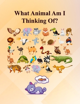 Paperback What Animal Am I Thinking Of?: Fun Guessing Activity Game For 2 To 6 Years Olds Book