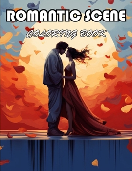 Romantic Scene Coloring Book: 100+ Exciting And Easy Coloring Pages
