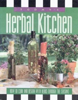 Hardcover Today's Herbal Kitchen: How to Cook and Design with Herbs Through the Seasons Book